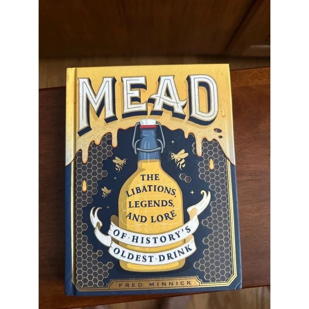 Mead: The Libations, Legends, and Lore of History's Oldest Drink